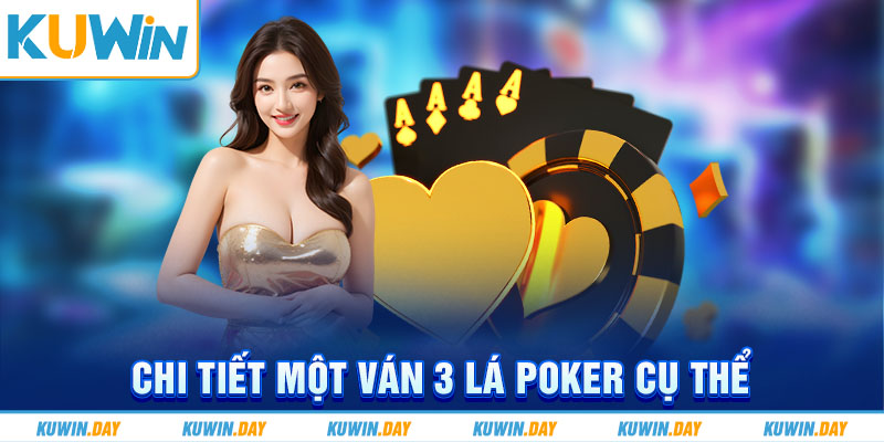 Chi tiết một ván 3 lá Poker cụ thể