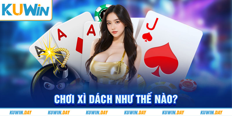 Chơi xì dách như thế nào?