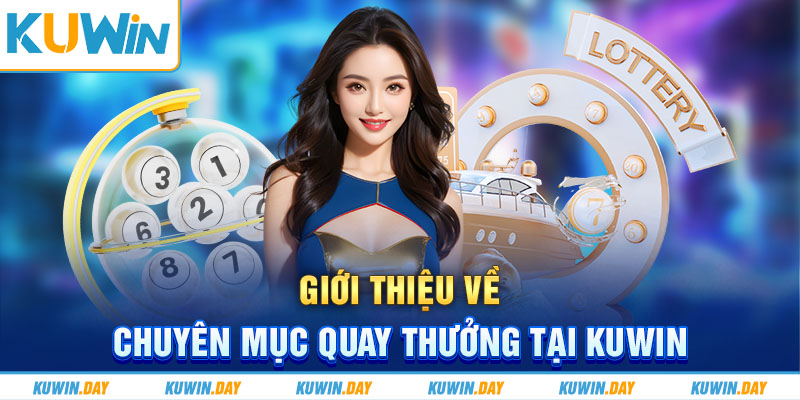 Giới thiệu về chuyên mục quay thưởng tại KUWIN