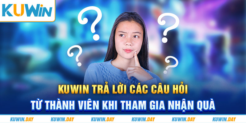 KUWIN trả lời các câu hỏi từ thành viên khi tham gia nhận quà