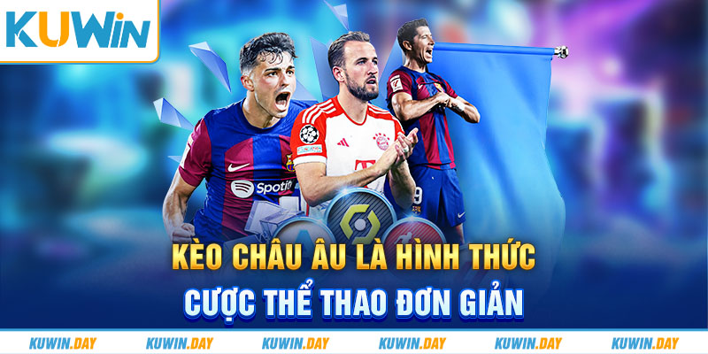 Kèo Châu Âu là hình thức cược thể thao đơn giản