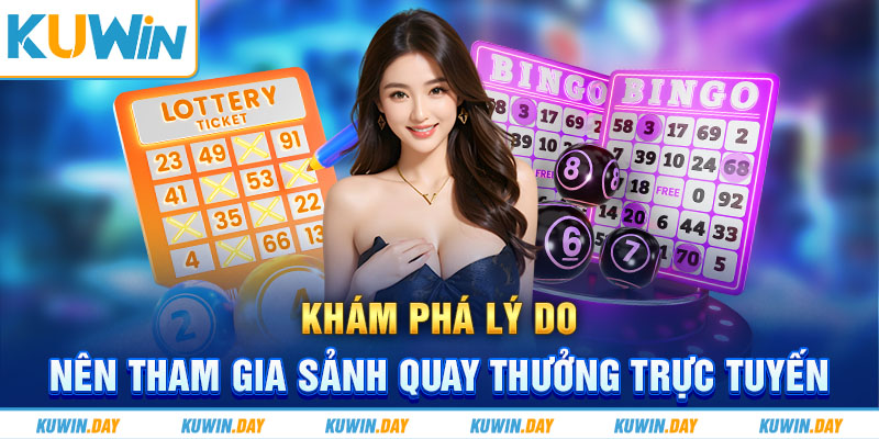 Khám phá lý do nên tham gia sảnh quay thưởng trực tuyến