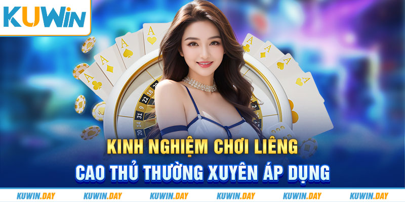 Kinh nghiệm chơi liêng cao thủ thường xuyên áp dụng