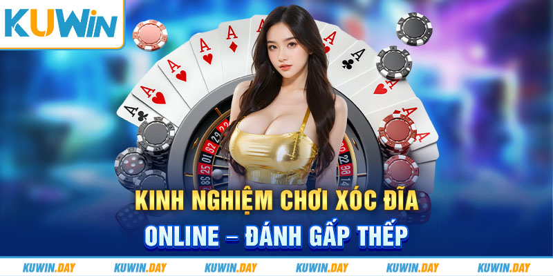 Kinh nghiệm chơi xóc đĩa online - Đánh gấp thếp