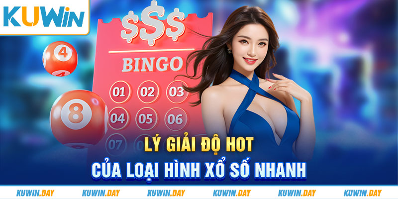 Lý giải độ hot của loại hình xổ số nhanh