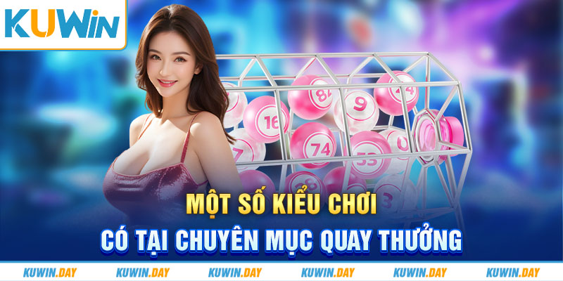 Một số kiểu chơi có tại chuyên mục quay thưởng