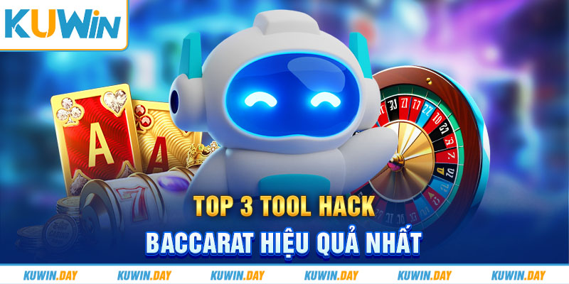 Top 3 tool hack Baccarat hiệu quả nhất