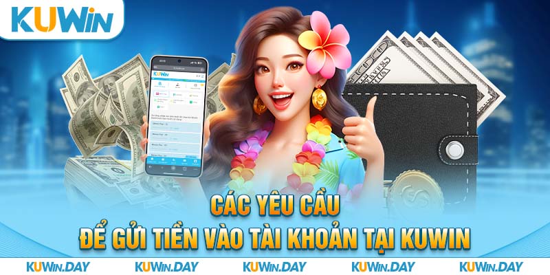 Các yêu cầu để gửi tiền vào tài khoản tại KUWIN