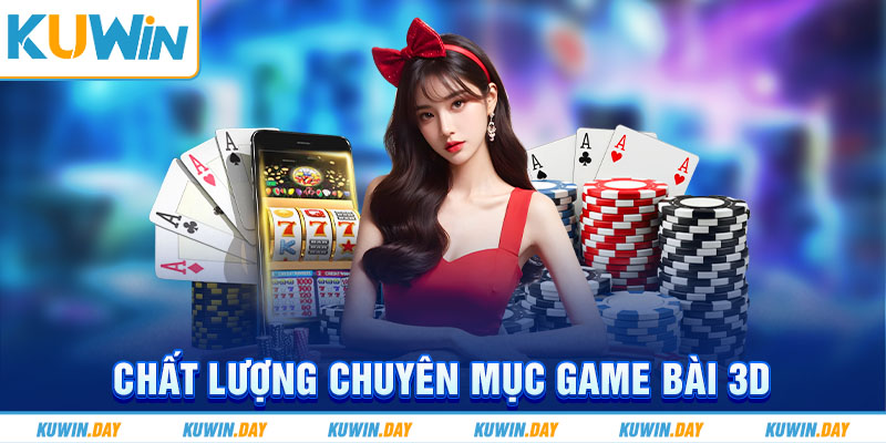 Chất lượng chuyên mục game bài 3D