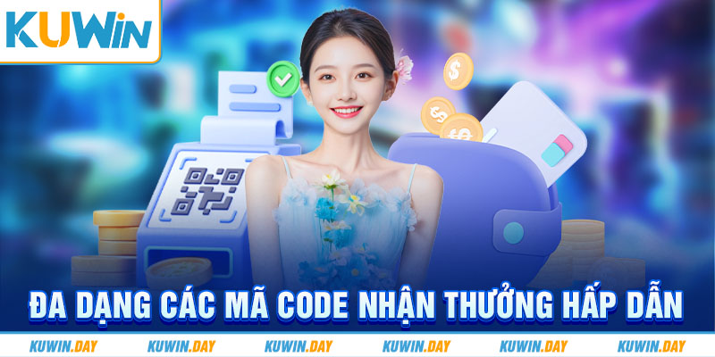 Đa dạng các mã code nhận thưởng hấp dẫn