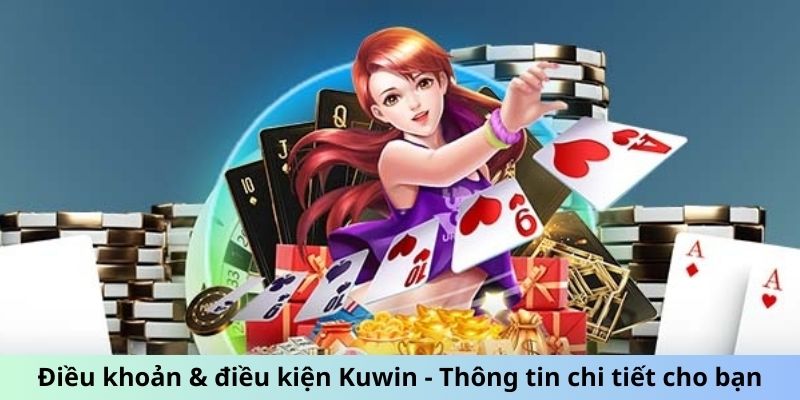 Điều khoản & điều kiện KUWIN - Thông tin chi tiết cho bạn