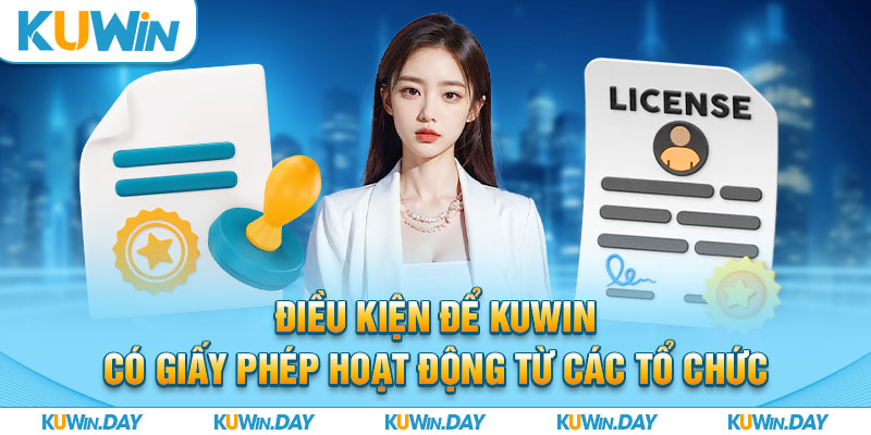 Điều kiện để KUWIN có giấy phép hoạt động từ các tổ chức