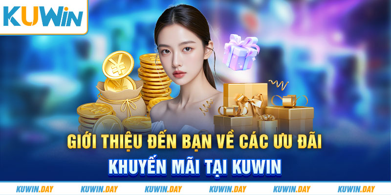 Giới thiệu đến bạn về các ưu đãi khuyến mãi tại KUWIN