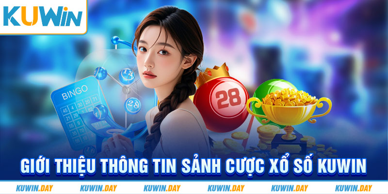 Giới thiệu thông tin sảnh cược Xổ số KUWIN