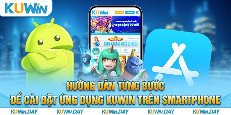 Hướng dẫn từng bước để cài đặt ứng dụng KUWIN trên smartphone