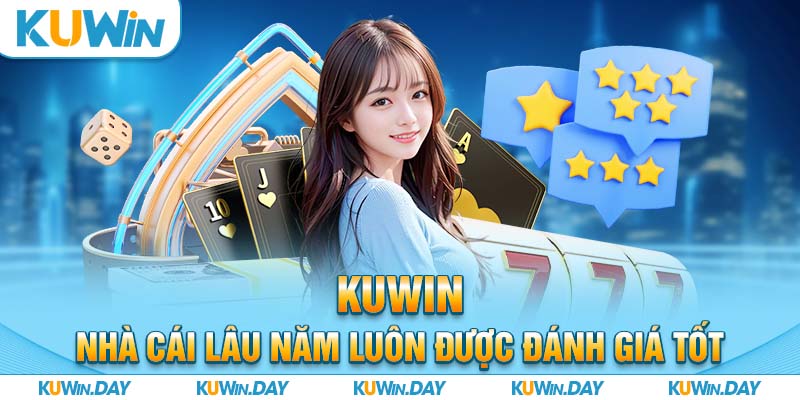 KUWIN - Nhà cái lâu năm luôn được đánh giá tốt