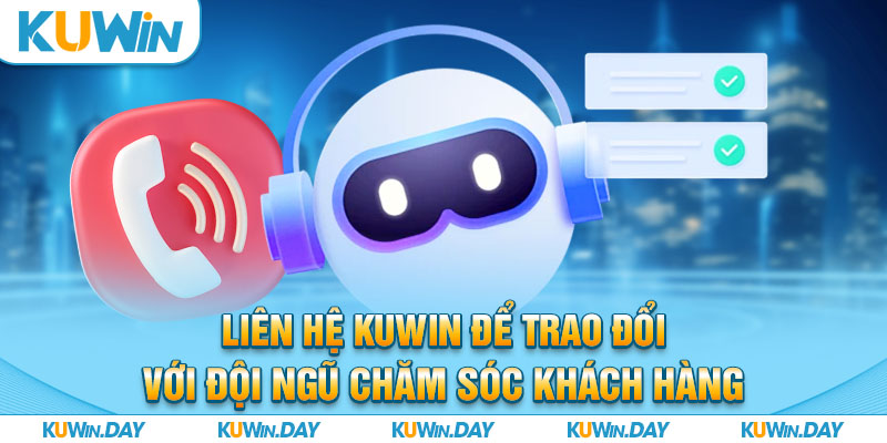 Liên hệ KUWIN để trao đổi với đội ngũ chăm sóc khách hàng