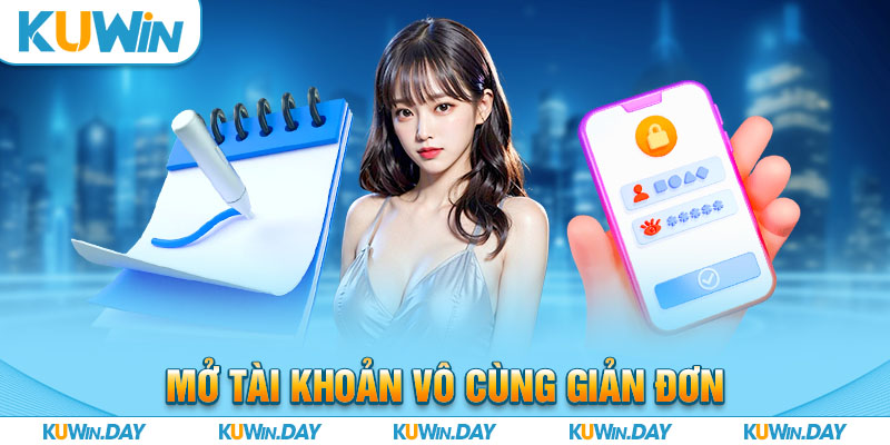 Mở tài khoản vô cùng giản đơn