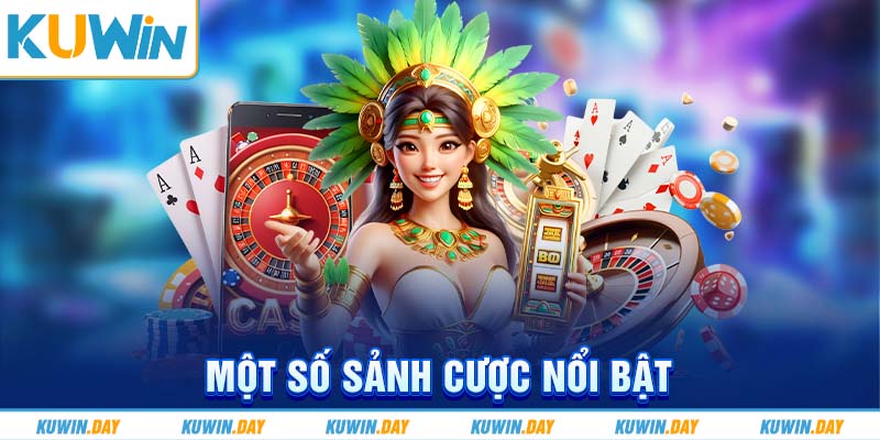 Một số sảnh cược nổi bật