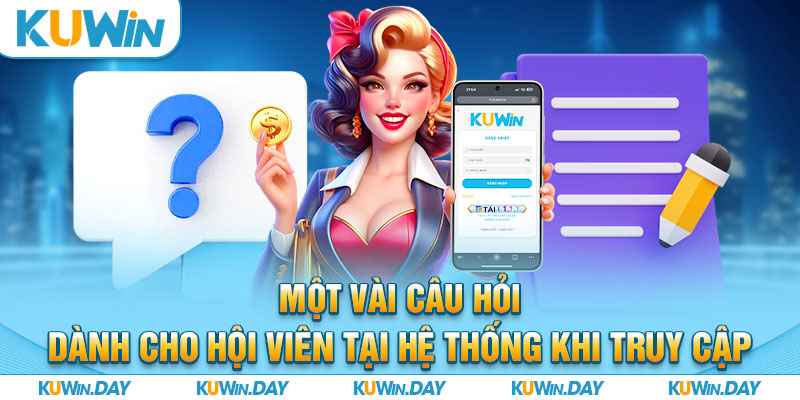 Một vài câu hỏi dành cho hội viên tại hệ thống khi truy cập