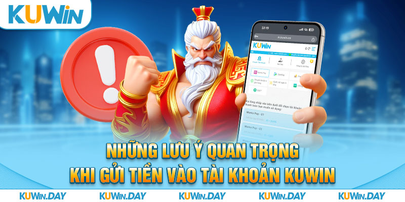 Những lưu ý quan trọng khi gửi tiền vào tài khoản KUWIN