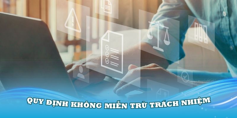 Các quy định không miễn trừ trách nhiệm tại nhà cái