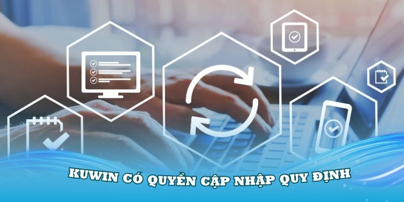 KUWIN có quyền cập nhập quy định miễn trừ trách nhiệm