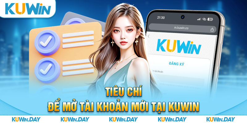 Tiêu chí để mở tài khoản mới tại KUWIN