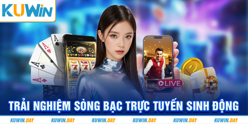 Trải nghiệm sòng bạc trực tuyến sinh động