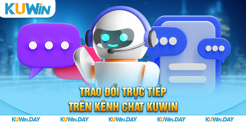 Trao đổi trực tiếp trên kênh chat KUWIN